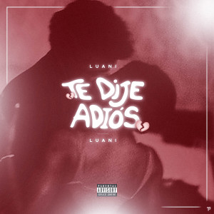Listen to Te Dije Adios (Explicit) song with lyrics from Luani