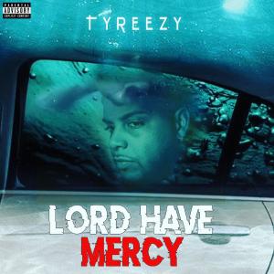 ดาวน์โหลดและฟังเพลง Lord Have Mercy พร้อมเนื้อเพลงจาก Tyreezy