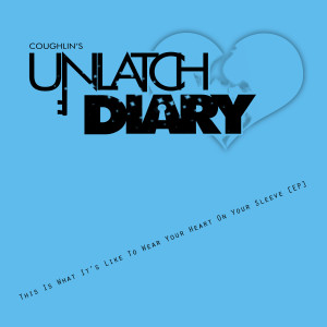 Album Unlatch Diary: This Is What It's Like To Wear Your Heart On Your Sleeve [EP] (Blue) [Explicit] from Coughlin