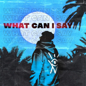 收听iVPokko的What Can I Say (Explicit)歌词歌曲