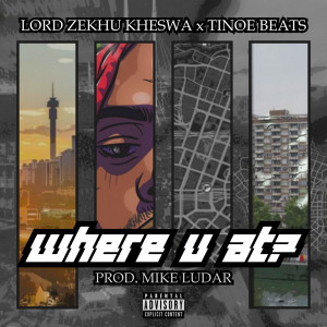 Album Where u at ? (Explicit) from Lord Zekhu Kheswa