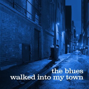 Various的專輯The Blues Walked Into My Town: 1950 to 1960