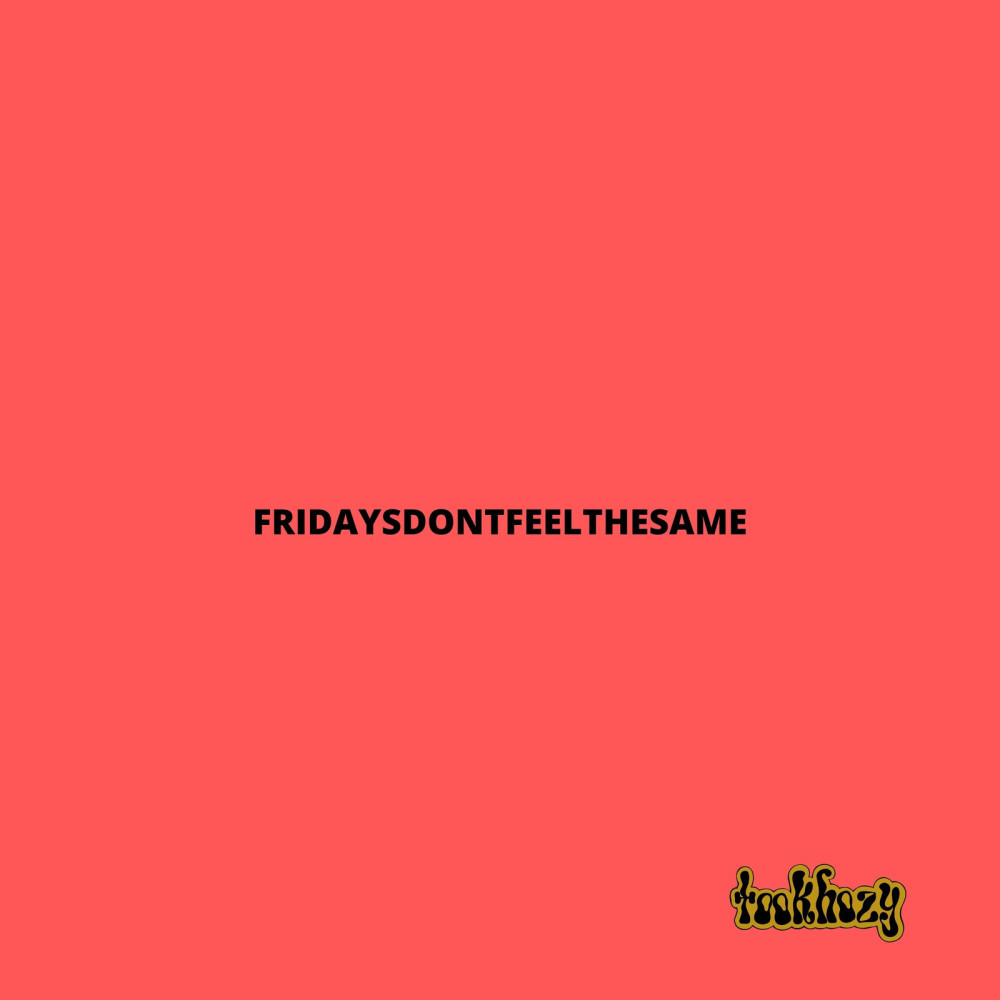 FridaysDontFeeltheSame