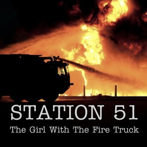 ดาวน์โหลดและฟังเพลง The Girl with the Fire Truck พร้อมเนื้อเพลงจาก Station 51