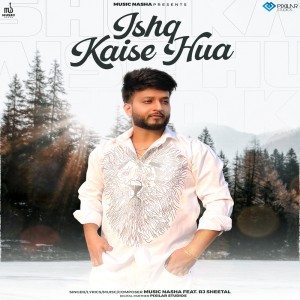 Listen to Ishq Kaise Hua song with lyrics from Music Nasha