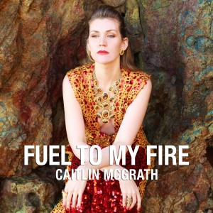 Album Fuel To My Fire - Single from Caitlin McGrath
