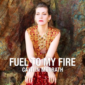 Listen to Fuel To My Fire song with lyrics from Caitlin McGrath