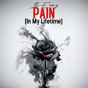 B-Eazy的专辑Pain (In My Lifetime) [Explicit]