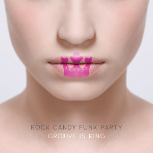Rock Candy Funk Party的專輯Groove is King