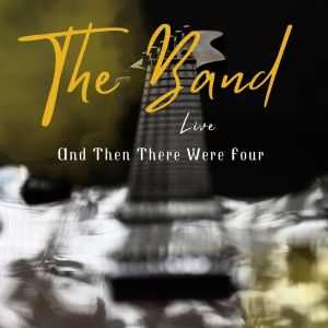 The Band Live: And Then There Were Four