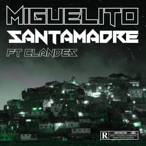 收聽Santamadre的Miguelito[feat. Clandes] (Remix)歌詞歌曲
