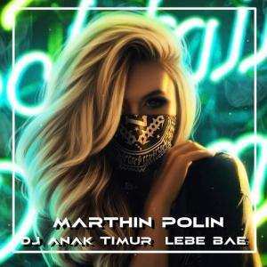 Album Dj Anak Timur Lebe Bae oleh MARTHIN POLIN