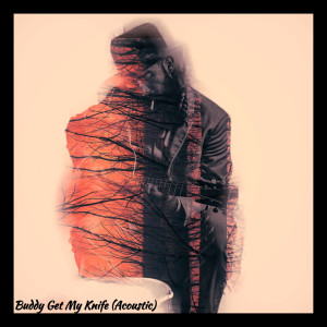 ดาวน์โหลดและฟังเพลง Buddy Get My Knife (Acoustic|Explicit) พร้อมเนื้อเพลงจาก The Last Knife Fighter