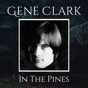 Gene Clark的专辑In The Pines