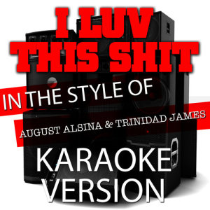 收聽Ameritz Karaoke Entertainment的I Luv This Shit (In the Style of August Alsina & Trinidad James) [Karaoke Version]歌詞歌曲