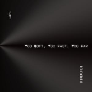 收聽Nardy的Too Soft, Too Fast, Too Far歌詞歌曲