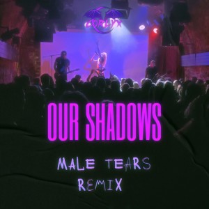 Album Our Shadows (Male Tears Remix) from 