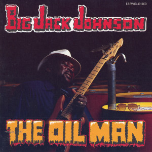 Big Jack Johnson的專輯The Oil Man