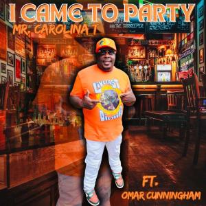 อัลบัม I CAME TO PARTY (feat. Omar Cunningham) ศิลปิน Mr. Carolina T