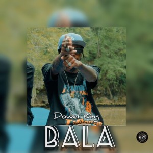 Listen to Bala (Explicit) song with lyrics from Dowel king
