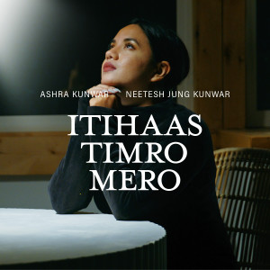 收聽Ashra kunwar & The Parables的Itihaas Timro Mero歌詞歌曲