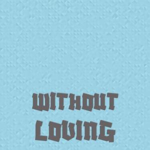 Listen to Without Loving song with lyrics from Cacious