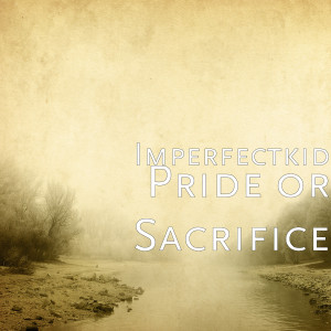 Listen to Pride or Sacrifice (Explicit) song with lyrics from Imperfectkid