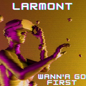 Larmont的專輯Wann'a Go First