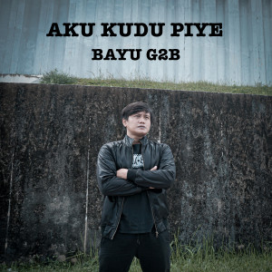 收聽Bayu G2b的Aku Kudu Piye歌詞歌曲