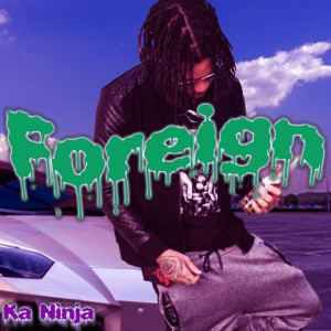 Ka Ninja的專輯Foreign (Explicit)