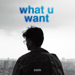 What U Want (Explicit) dari EMIRI