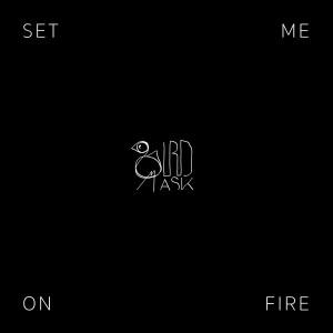 收聽Birdmask的Set Me On Fire歌詞歌曲