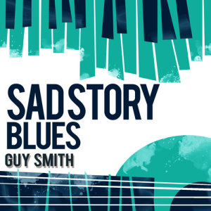 收聽Guy Smith的Sad Story Blues歌詞歌曲