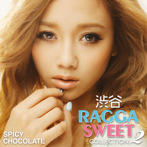 SPICY CHOCOLATE的專輯Shibuya Ragga Sweet Collection 2