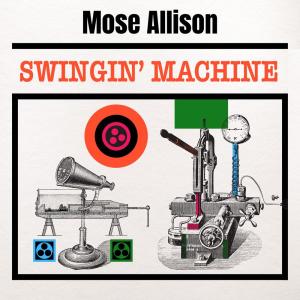 Mose Allison的專輯Swingin' Machine