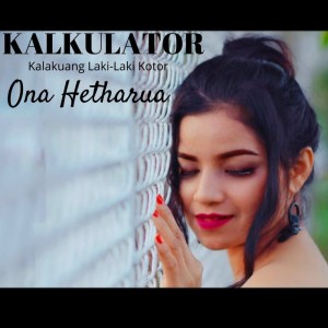 Dengarkan lagu Kalkulator nyanyian Ona Hetharua dengan lirik