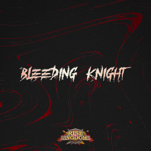 Bleeding Knight (Rise of Kingdoms Original Soundtrack)