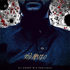 收聽Padjinha的Só D'abuzo (feat. DJ Agent M)歌詞歌曲