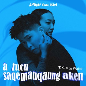 LINION的专辑Tears in Water (a tucu saqemauqaung aken)