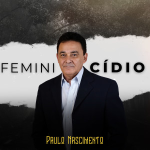 ดาวน์โหลดและฟังเพลง Feminicídio พร้อมเนื้อเพลงจาก Paulo Nascimento