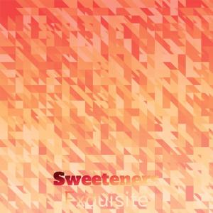 Album Sweeteners Exquisite oleh Various