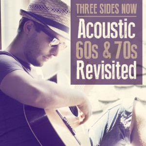 Three Sides Now的專輯Acoustic 60's & 70's Revisited