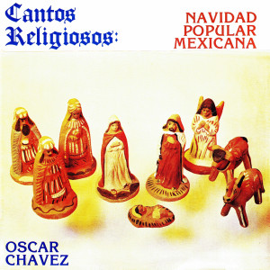 Oscar Chavez的專輯Cantos religiosos: navidad popular mexicana