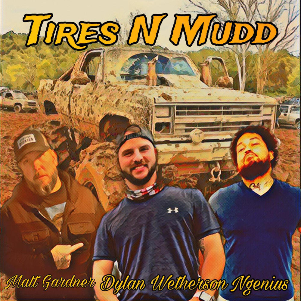 Tires N Mudd Ft Dylan Wetherson And Ngenius (Explicit)