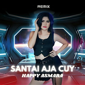 收聽Happy Asmara的Santai Aja Cuy (Remix)歌詞歌曲