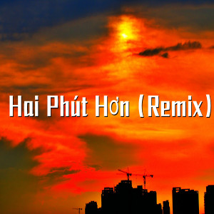 收聽Phao的Hai Phút Hơn (Remix)歌詞歌曲
