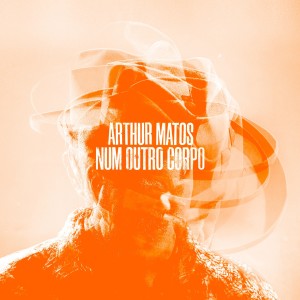 Album Num Outro Corpo from Arthur Matos