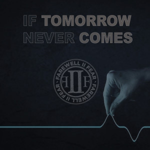Farewell to Fear的专辑If Tomorrow Never Comes