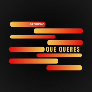收听Groucho的Que Queres歌词歌曲
