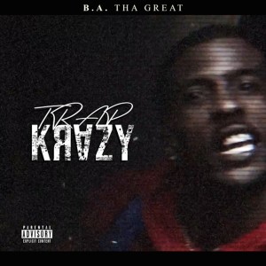 B.A. The Great的专辑Trap Krazy (Explicit)